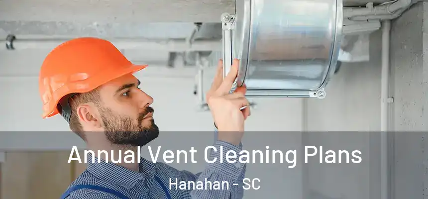 Annual Vent Cleaning Plans Hanahan - SC