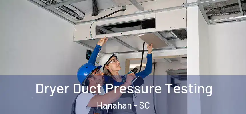  Dryer Duct Pressure Testing Hanahan - SC