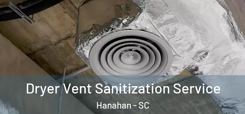  Dryer Vent Sanitization Service Hanahan - SC