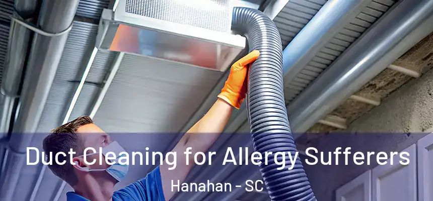  Duct Cleaning for Allergy Sufferers Hanahan - SC