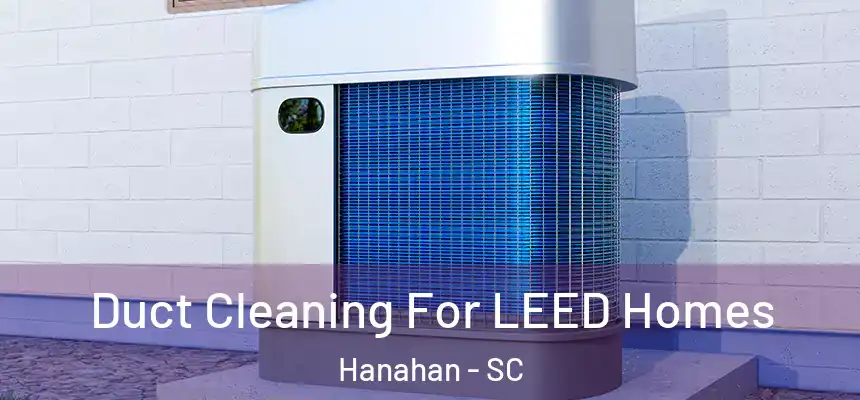 Duct Cleaning For LEED Homes Hanahan - SC