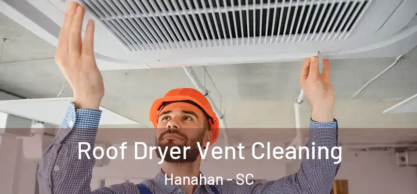 Roof Dryer Vent Cleaning Hanahan - SC