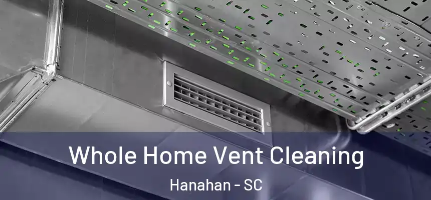 Whole Home Vent Cleaning Hanahan - SC